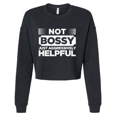 Not Bossy Just Aggressively Helpful Funny Cropped Pullover Crew