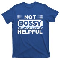 Not Bossy Just Aggressively Helpful Funny T-Shirt