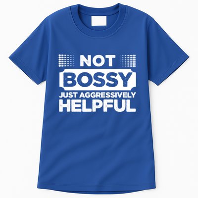 Not Bossy Just Aggressively Helpful Funny Tall T-Shirt