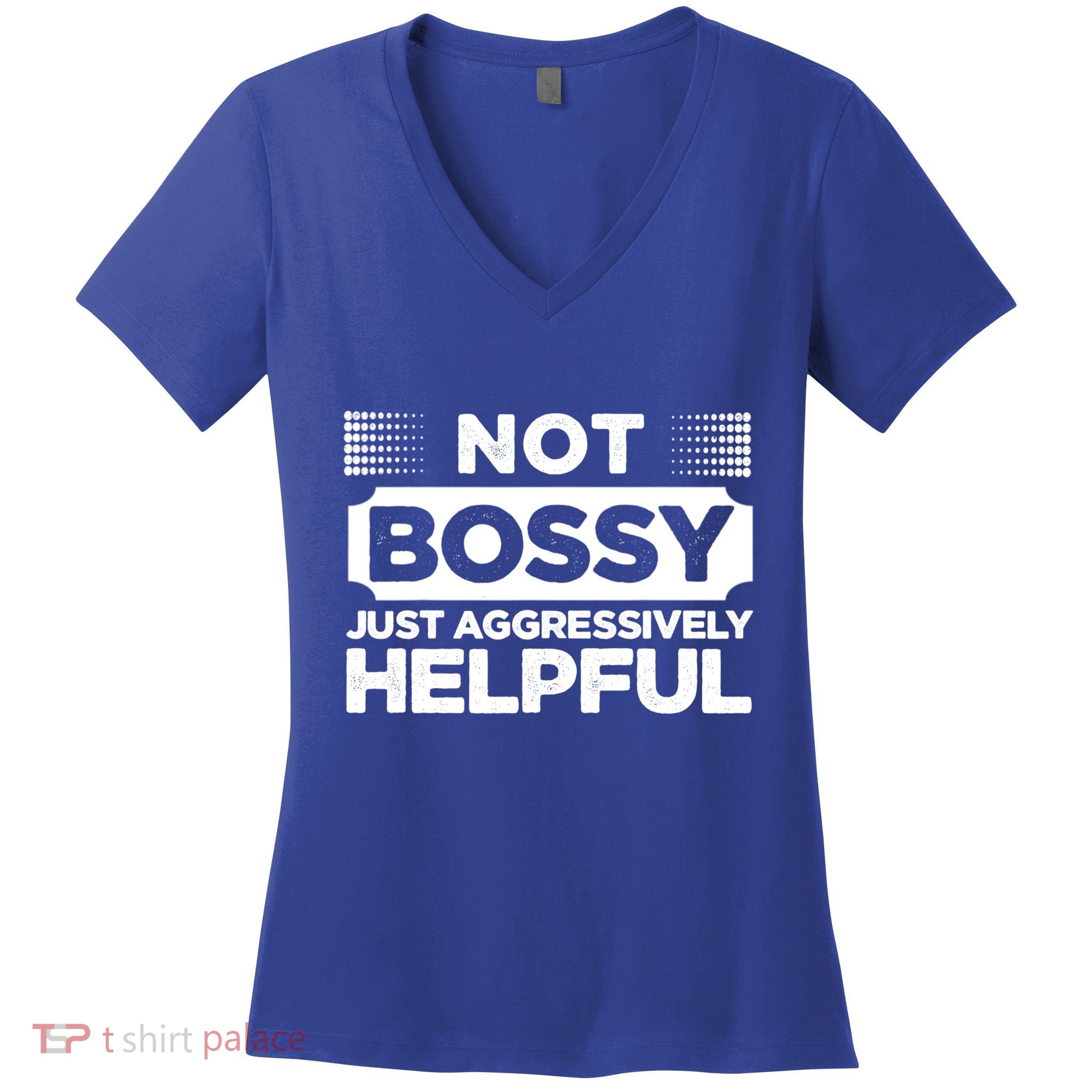 Not Bossy Just Aggressively Helpful Funny Women's V-Neck T-Shirt