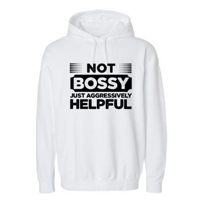 Not Bossy Just Aggressively Helpful Funny Garment-Dyed Fleece Hoodie