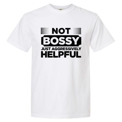 Not Bossy Just Aggressively Helpful Funny Garment-Dyed Heavyweight T-Shirt