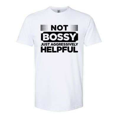 Not Bossy Just Aggressively Helpful Funny Softstyle CVC T-Shirt