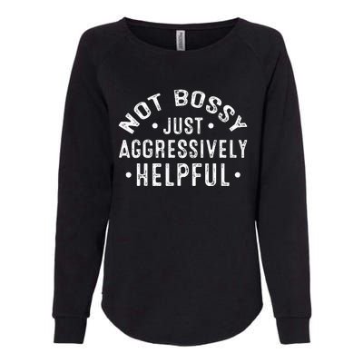 Not Bossy Just Aggressively Helpful Funny Womens California Wash Sweatshirt