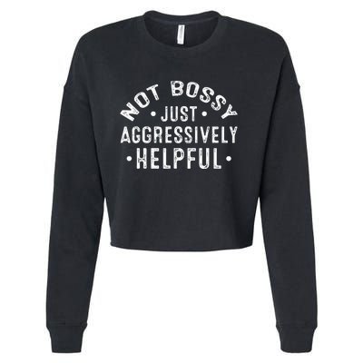 Not Bossy Just Aggressively Helpful Funny Cropped Pullover Crew