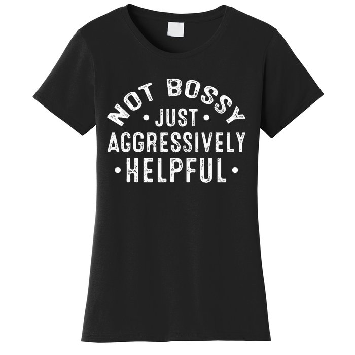 Not Bossy Just Aggressively Helpful Funny Women's T-Shirt