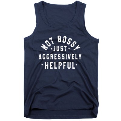 Not Bossy Just Aggressively Helpful Funny Tank Top