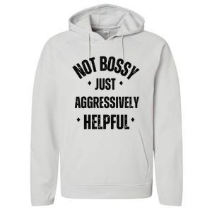 Not Bossy Just Aggressively Helpful Performance Fleece Hoodie