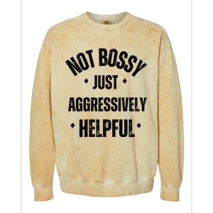 Not Bossy Just Aggressively Helpful Colorblast Crewneck Sweatshirt