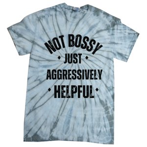 Not Bossy Just Aggressively Helpful Tie-Dye T-Shirt