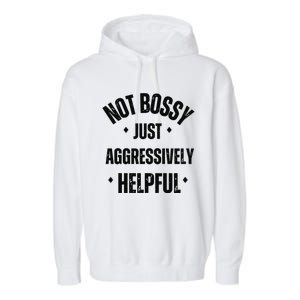 Not Bossy Just Aggressively Helpful Garment-Dyed Fleece Hoodie