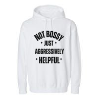 Not Bossy Just Aggressively Helpful Garment-Dyed Fleece Hoodie