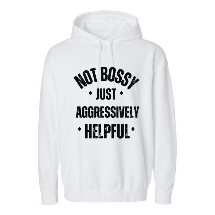 Not Bossy Just Aggressively Helpful Garment-Dyed Fleece Hoodie