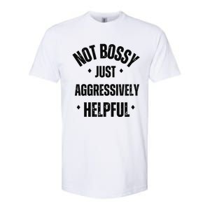 Not Bossy Just Aggressively Helpful Softstyle CVC T-Shirt