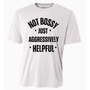 Not Bossy Just Aggressively Helpful Cooling Performance Crew T-Shirt