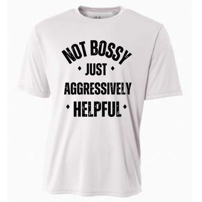 Not Bossy Just Aggressively Helpful Cooling Performance Crew T-Shirt