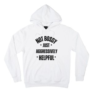 Not Bossy Just Aggressively Helpful Hoodie