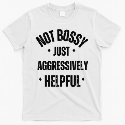 Not Bossy Just Aggressively Helpful T-Shirt