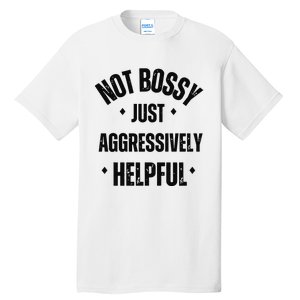 Not Bossy Just Aggressively Helpful Tall T-Shirt