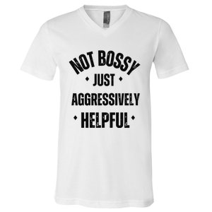 Not Bossy Just Aggressively Helpful V-Neck T-Shirt