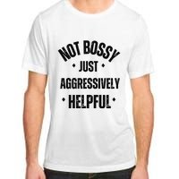 Not Bossy Just Aggressively Helpful Adult ChromaSoft Performance T-Shirt