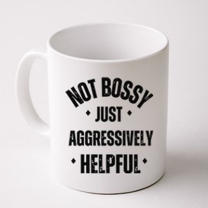 Not Bossy Just Aggressively Helpful Coffee Mug