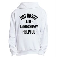 Not Bossy Just Aggressively Helpful Urban Pullover Hoodie