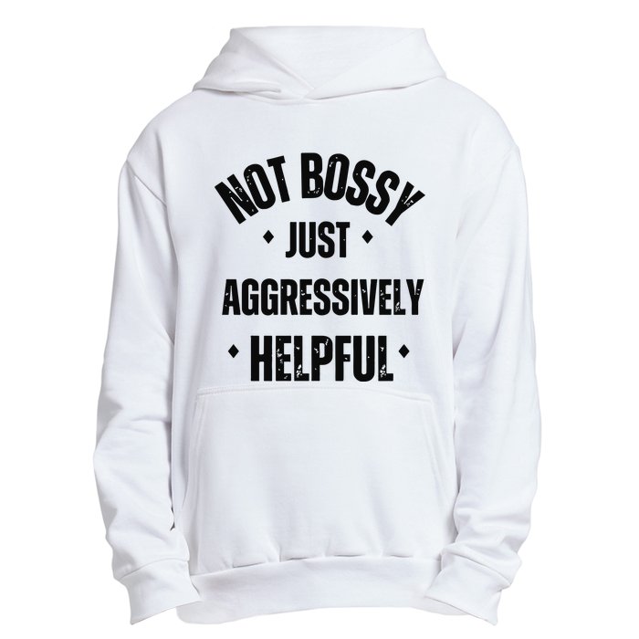 Not Bossy Just Aggressively Helpful Urban Pullover Hoodie