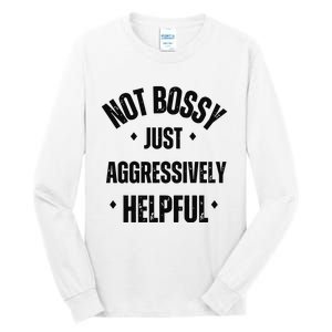 Not Bossy Just Aggressively Helpful Tall Long Sleeve T-Shirt