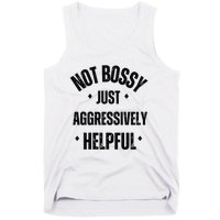 Not Bossy Just Aggressively Helpful Tank Top