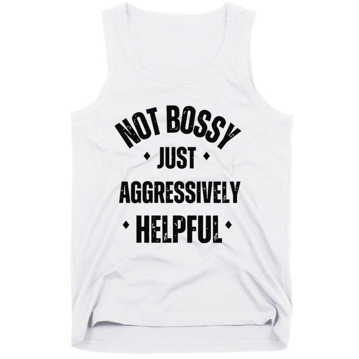 Not Bossy Just Aggressively Helpful Tank Top