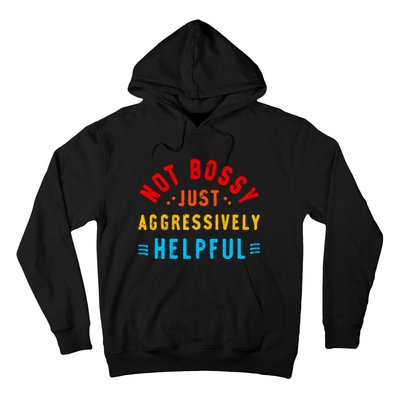 Not Bossy Just Aggressively Helpful Funny Hoodie