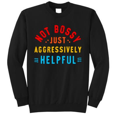 Not Bossy Just Aggressively Helpful Funny Sweatshirt