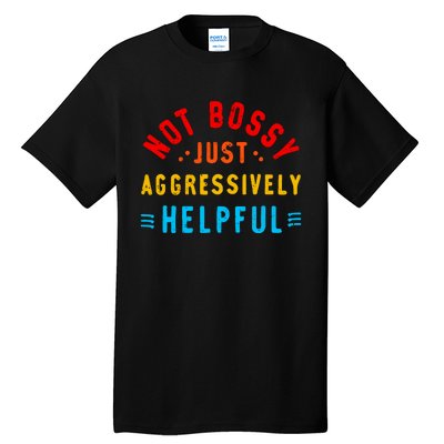 Not Bossy Just Aggressively Helpful Funny Tall T-Shirt