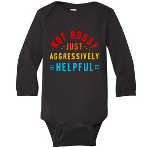 Not Bossy Just Aggressively Helpful Funny Baby Long Sleeve Bodysuit