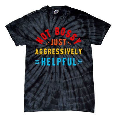 Not Bossy Just Aggressively Helpful Funny Tie-Dye T-Shirt