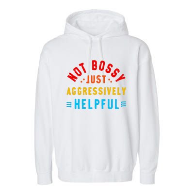 Not Bossy Just Aggressively Helpful Funny Garment-Dyed Fleece Hoodie