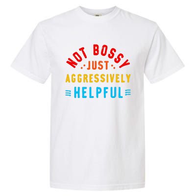 Not Bossy Just Aggressively Helpful Funny Garment-Dyed Heavyweight T-Shirt