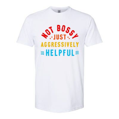 Not Bossy Just Aggressively Helpful Funny Softstyle CVC T-Shirt