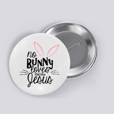 No Bunny Loves Me Like Jesus Easter Button