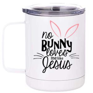 No Bunny Loves Me Like Jesus Easter 12 oz Stainless Steel Tumbler Cup