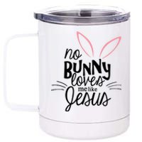 No Bunny Loves Me Like Jesus Easter 12 oz Stainless Steel Tumbler Cup