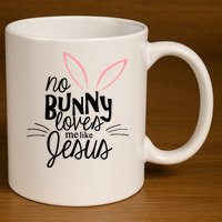 No Bunny Loves Me Like Jesus Easter 11oz C Handle Ceramic Mug