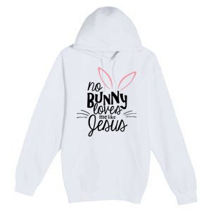 No Bunny Loves Me Like Jesus Easter Premium Pullover Hoodie