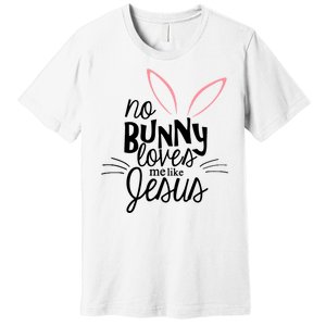 No Bunny Loves Me Like Jesus Easter Premium T-Shirt