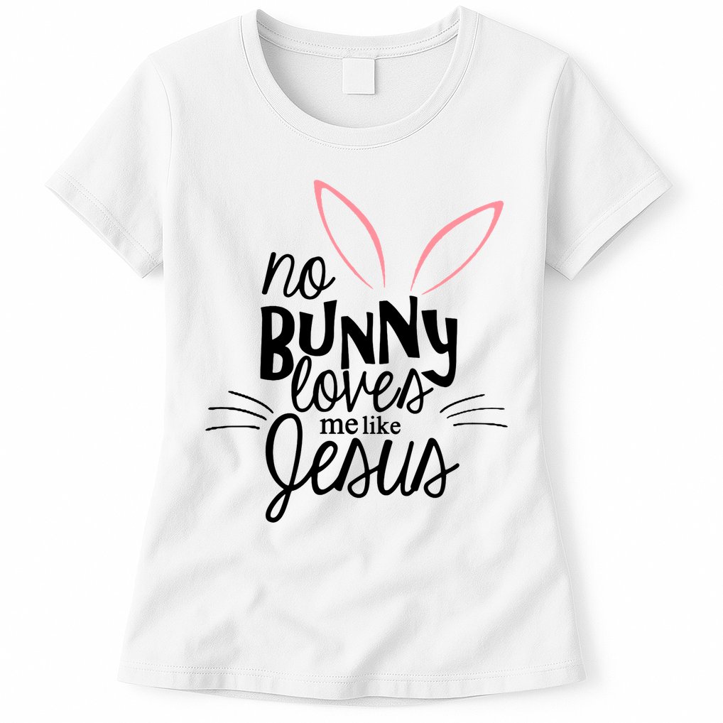 No Bunny Loves Me Like Jesus Easter Womens T-Shirt