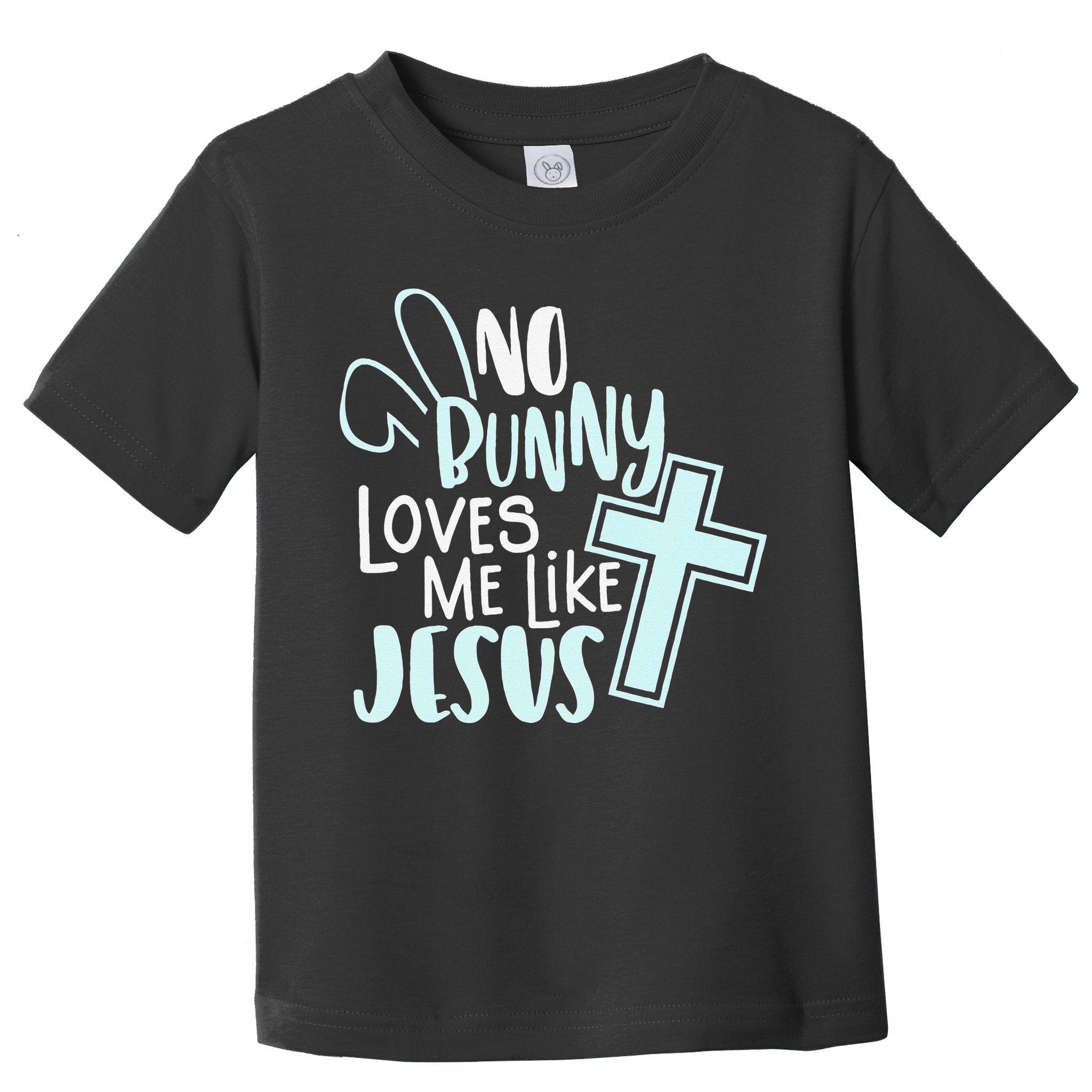 No Bunny Loves Me Like Jesus, Christian Easter Resurrection Toddler T-Shirt