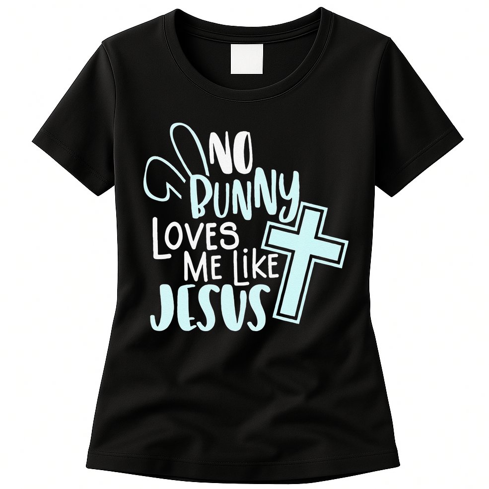No Bunny Loves Me Like Jesus, Christian Easter Resurrection Womens T-Shirt