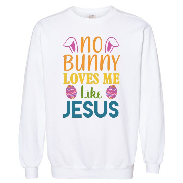 No Bunny Loves Me Like Jesus Easter Holiday Garment-Dyed Sweatshirt