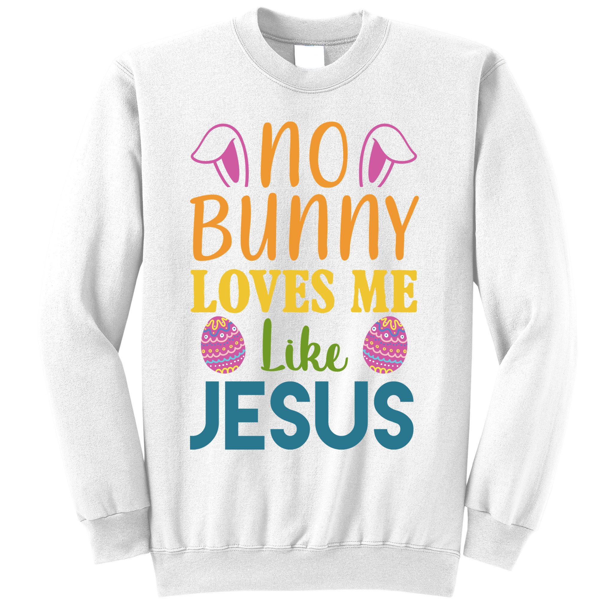 No Bunny Loves Me Like Jesus Easter Holiday Sweatshirt